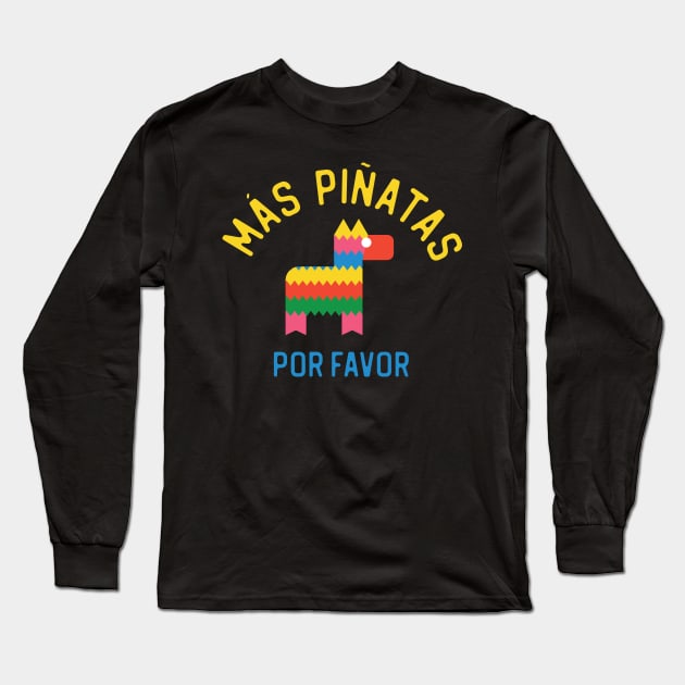 Mas Pinatas Por Favor - More Pinatas Please Long Sleeve T-Shirt by TGKelly
